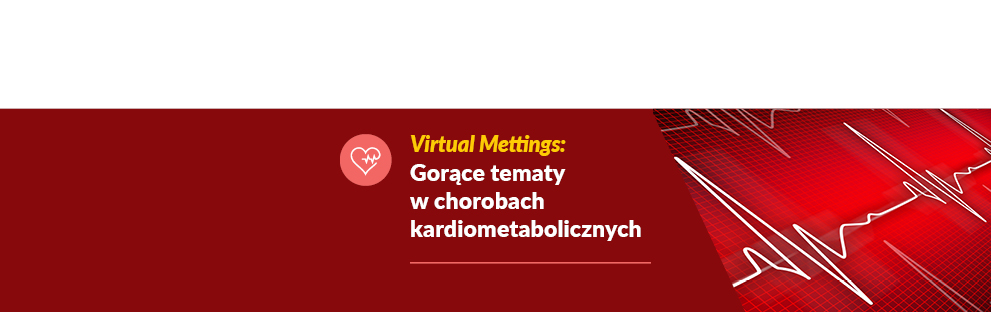 Cykl Virtual Meetings: Gorące tematy w chorobach kardiometabolicznych