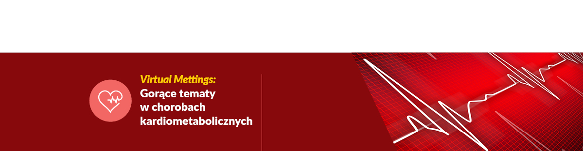 Cykl Virtual Meetings: Gorące tematy w chorobach kardiometabolicznych